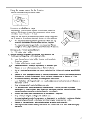 Page 1717
ENGLISH
Using the remote control for the first time
Pull the tab before using the remote control.
Remote control effective range
Infra-Red (IR) remote control sensor is located on the front of the 
projector. The distance between the  remote control and the sensor 
should not exceed  8 meters (~ 26 feet).
Make sure that there are no obstacles between the remote control and 
the IR sensor on the projector that  might obstruct the infra-red beam.
• You may not be able to perform operations if there are...