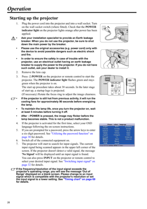 Page 2828
Operation
Starting up the projector
1. Plug the power cord into the projector and into a wall socket. Turn 
on the wall socket switch (where fitted). Check that the POWER 
indicator light on the projector lights orange after power has been 
applied.
• Ask your installation specialist to provide an Earth leakage 
breaker. When you do not use the projector, be sure to shut 
down the main power by the breaker.
• Please use the original accessories (e.g. power cord) only with 
the device to avoid possible...
