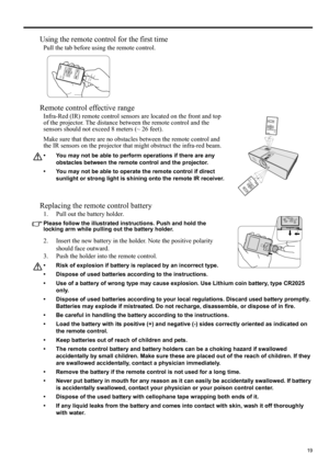 Page 1919
ENGLISH
Using the remote control for the first time
Pull the tab before using the remote control.
Remote control effective range
Infra-Red (IR) remote control sensors are located on the front and top 
of the projector. The distance between the remote control and the 
sensors should not exceed 8 meters (~ 26 feet).
Make sure that there are no obstacles between the remote control and 
the IR sensors on the projector that might obstruct the infra-red beam.
• You may not be able to perform operations if...