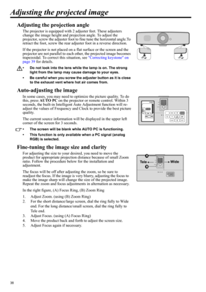 Page 3838
Adjusting the projected image
Adjusting the projection angle
The projector is equipped with 2 adjuster feet. These adjusters 
change the image height and projection angle. To adjust the 
projector, screw the adjuster foot to fine tune the horizontal angle.To 
retract the foot, screw the rear adjuster foot in a reverse direction.
If the projector is not placed on a flat surface or the screen and the 
projector are not parallel to each other, the projected image becomes 
trapezoidal. To correct this...