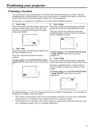 Page 2121
ENGLISH
Positioning your projector
Choosing a location
Your room layout or personal preference will dictate which installation location you select. Take into 
consideration the size and position of your screen, the location of a suitable power outlet, as well as the 
location and distance between the projector and the rest of your equipment.
Your projector is designed to be installed in one of the possible installation locations: 
For ceiling mounting, you need the ceiling mount kit to be available...