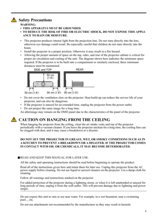 Page 55
ENGLISH
Safety Precautions
WARNING:
• THIS APPARATUS MUST BE GROUNDED.
• TO REDUCE THE RISK OF FIRE OR ELECTRIC SHOCK, DO NOT EXPOSE THIS APPLI-
ANCE TO RAIN OR MOISTURE.
• This projector produces intense light from the projection lens. Do not stare directly into the lens, 
otherwise eye damage could result. Be especially careful that children do not stare directly into the 
beam.
• Install the projector in a proper position. Otherwise it may result in a fire hazard.
• Allowing the proper amount of...