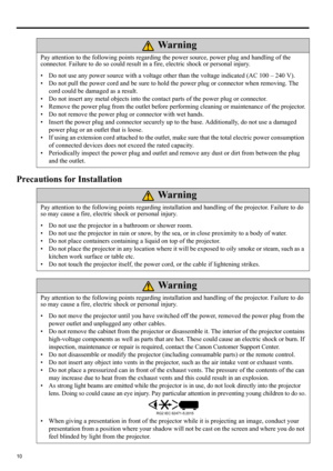 Page 1010
Precautions for Installation
Pay attention to the following points regarding the power source, power plug and handling of the 
connector. Failure to do so could result in a fire, electric shock or personal injury. 
• Do not use any power source with a voltage other than the voltage indicated (AC 100 – 240 V).
• Do not pull the power cord and be sure to hold the power plug or connector when removing. The 
cord could be damaged as a result.
• Do not insert any metal objects into the contact parts of the...