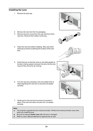 Page 3428
Installing the Lens
1. Remove the dust cap.
2. Remove the new lens from its packaging.
3. Remove the lens covers from the rear and front of the 
new lens. Remove them before continuing.
4. Clean the new lens before installing. Take care when 
cleaning to prevent scratching the surface of the new 
lens.
5. Orient the lens so that the arrow on the label pasted on 
its side is facing upward and push the lens into the lens 
mount of the unit as far as it will go.
6. Turn the new lens clockwise until and...