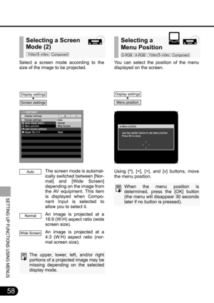 Page 5858
SETTING UP FUNCTIONS USING MENUS
You can select the position of the menu
displayed on the screen.
Using [^], [], and [v] buttons, move
the menu position.
When the menu position is
determined, press the [OK] button
(the menu will disappear 30 seconds
later if no button is pressed).
Selecting a 
Menu Position
Select a screen mode according to the
size of the image to be projected.
The screen mode is automat-
ically switched between [Nor-
mal] and [Wide Screen]
depending on the image from
the AV...