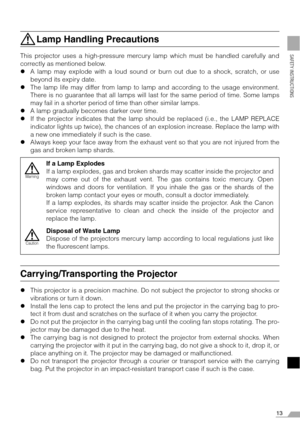 Page 1313
SAFETY INSTRUCTIONS
Lamp Handling Precautions
This projector uses a high-pressure mercury lamp which must be handled carefully and
correctly as mentioned below.
zA lamp may explode with a loud sound or burn out due to a shock, scratch, or use
beyond its expiry date.
zThe lamp life may differ from lamp to lamp and according to the usage environment.
There is no guarantee that all lamps will last for the same period of time. Some lamps
may fail in a shorter period of time than other similar lamps.
zA...