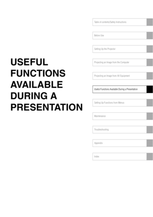 Page 77Table of contents/Safety Instructions
Before Use
Setting Up the Projector
Projecting an Image from the Computer
Projecting an Image from AV Equipment
Useful Functions Available During a Presentation
Setting Up Functions from Menus
Maintenance
Troubleshooting
Appendix
Index
USEFUL 
FUNCTIONS 
AVAILABLE 
DURING A 
PRESENTATION 