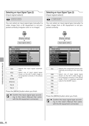 Page 9292
SETTING UP FUNCTIONS FROM MENUS
Selecting an Input Signal Type (2)
[Input signal select]
You can select an input signal type manually if a
video image from a AV equipment is not pro-
jected correctly (irregular color or no image).
T
T
Press the [MENU] button when you finish.
Selecting an Input Signal Type (3)
[Input signal select]
You can select an input signal type manually if a
video image from a AV equipment is not pro-
jected correctly.
T
T
Press the [MENU] button when you finish.
Display...