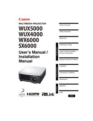 Page 1Installation
Connecting to a Network
Maintenance
Appendix
Index
Appendix Installation Manual
Projecting an Image Safety Instructions
Before Use Table of Contents
Setting Functions from Menus Useful Functions Available 
During a Presentation
User’s Manual
ENG
MULTIMEDIA PROJECTOR
User’s Manual /
Installation 
Manual 