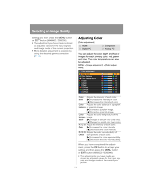 Page 114Selecting an Image Quality
114
setting and then press the MENU button 
or EXIT button (WX6000 / SX6000).
 The adjustment you have made is stored 
as adjusted values for the input signals 
and image mode of the current projection.
 More detailed adjustment is possible by 
using the detailed gamma correction 
(P118).
Adjusting Color
[Color adjustment]
You can adjust the color depth and hue of 
images for each primary color, red, green 
and blue. The color temperature can also 
be adjusted.
MENU > [Image...
