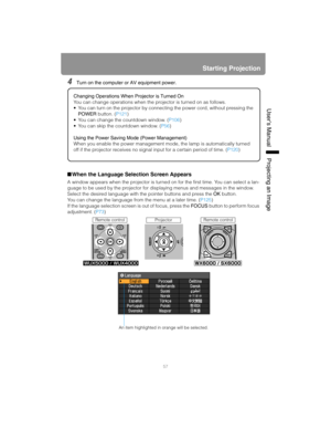 Page 5757
Starting Projection
User’s ManualProjectin
g an Ima
ge
4Turn on the computer or AV equipment power.
■When the Language Selection Screen Appears
A window appears when the projector is turned on for the first time. You can select a lan-
guage to be used by the projector for displaying menus and messages in the window. 
Select the desired language with the pointer buttons and press the OK button.
You can change the language from the menu at a later time. (P125)
If the language selection screen is out of...