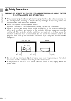 Page 88
SAFETY INSTRUCTIONS
Safety Precautions
WARNING: TO REDUCE THE RISK OF FIRE OR ELECTRIC SHOCK, DO NOT EXPOSE
THIS APPLIANCE TO RAIN OR MOISTURE.
zThis projector projects intense light from the projection lens. Do not stare directly into
the lens if possible, as doing so may result in eye damage. Be especially careful that
children do not stare directly into the beam.
zInstall the projector in an appropriate position.
Installing the projector in an inappropriate position may result in a fire hazard....