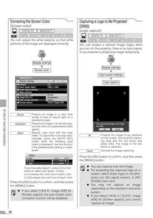 Page 9898
SETTING UP FUNCTIONS FROM MENUS
Correcting the Screen Color
[Screen color]
You can adjust the while balance so that white
portions of the image are displayed correctly.
T
T
Press the [OK] button to confirm, and then press
the [MENU] button.
Capturing a Logo to Be Projected 
(SX60)
[Logo capture]
You can project a desired image (logo) when
you turn on the projector, there is no input signal,
or you blacken a projecting image temporarily.
T
T
T
Press the [OK] button to confirm, and then press
the [MENU]...