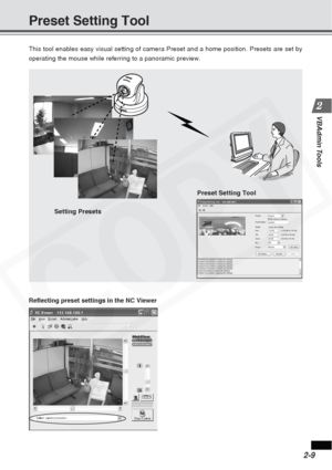 Page 35
2-9
VBAdmin Tools
Preset Setting Tool
This tool enables easy visual setting of camera Preset and a home positi\
on. Presets are set by
operating the mouse while referring to a panoramic preview.
Reflecting preset settings in the NC Viewer
Setting Presets
Preset Setting Tool  