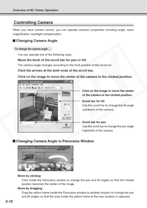 Page 54
3-10
Controlling Camera
When you have camera control, you can operate camera’s properties inc\
luding angle, zoom
magnification, backlight compensation.
Changing Camera Angle
To change the camera angle ...
You can operate one of the following ways.
Move the knob of the scroll bar for pan or tilt.
The camera angle changes according to the knob position of the scroll ba\
r.
Click the arrows at the both ends of the scroll bar.
Click on the image to move the center of the camera to the clicked posit\
ion....