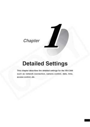 Page 7
Detailed Settings
This chapter describes the detailed settings for the VB-C300
such as network connection, camera control, date, time,
access control, etc.
Chapter  