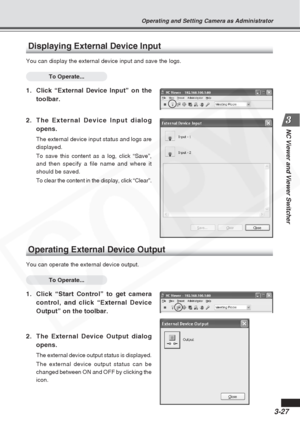 Page 71
3-27
NC Viewer and Viewer Switcher
Displaying External Device Input
You can display the external device input and save the logs.
To Operate...
1. Click “External Device Input” on thetoolbar.
2. The External Device Input dialog opens.
The external device input status and logs are
displayed.
To save this content as a log, click “Save”,
and then specify a file name and where it
should be saved.
To clear the content in the display, click “Clear”.
Operating External Device Output
You can operate the external...