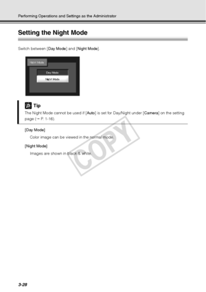 Page 1123-28
Performing Operations and Settings as the Administrator
Setting the Night Mode 
Switch between [Day Mode] and [Night Mode ].
[Day Mode] Color image can be viewed in the normal mode.
[Night Mode] Images are shown in black & white.
Tip
The Night Mode cannot be used if [ Auto] is set for Day/Night under [ Camera] on the setting 
page (  P. 1-16).
COPY  