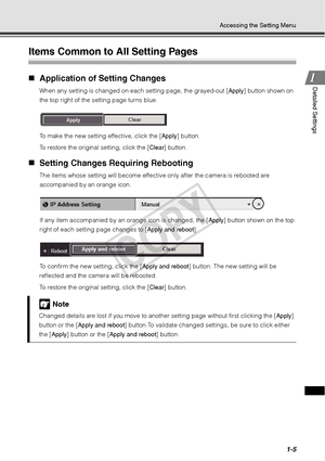 Page 191-5
Accessing the Setting Menu
1
1Detailed Settings
Items Common to All Setting Pages
„
Application of Setting Changes 
When any setting is changed on each setting page, the grayed-out [ Apply] button shown on 
the top right of the setting page turns blue.
To make the new setting effective, click the [ Apply] button. 
To restore the original setting, click the [ Clear] button. 
„Setting Changes Requiring Rebooting 
The items whose setting will become effectiv e only after the camera is rebooted are...