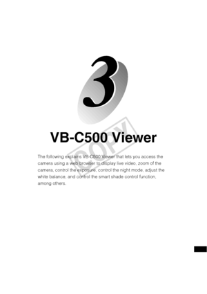 Page 85VB-C500 Viewer
The following explains VB-C500 Viewer that lets you access the 
camera using a web browser to display live video, zoom of the 
camera, control the exposure, control the night mode, adjust the 
white balance, and control the smart shade control function, 
among others. 
COPY  