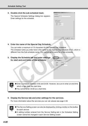 Page 102
4-30
6. Display the Service tab and enter settings for the services.
For more information about the services you can set, please see page 4-2\
6.
Tip
●The Service Setting screen can also be displayed by clicking a button on\
 the toolbar
for each service.
● A setting number entered from the Service Setting tab in the Schedule Se\
tting
screen cannot be changed in each Service Setting screen.
3. Double-click the sub-schedule track.
The Special Schedule Settings dialog box appears.
Enter settings for the...