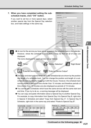 Page 103
4-31
VB Administration Tools
Schedule Setting Tool
7. When you have completed setting the sub-
schedule tracks, click “OK” button.
If you want to set two or more special days, select
another special day from the Special Day selection
box, and make settings in the same way.
○○○○○○○○○Continued on the following page.  a
Tip
●An icon for the service you have set up appears in the schedule track in\
 the calendar.
However, where the schedule track is short, it may be that not all of ic\
ons are
displayed....