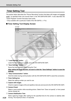 Page 106
4-34
Timer Setting Tool
The section below describes the “Picture Recording” function that \
takes still images and records
audio* at specified times and records them in the VB-C50FSi/VB-C50Fi. It also\
 describes the
“Audio Playback” function that plays back audio.
* Only available with a particular model of the VB-C50FSi (→ P.iii)
Timer Setting Tool Display Screen
q “Load Settings” button
Loads the timer settings currently set in the VB-C50FSi/VB-C50Fi.
w “Save Settings” button
Saves the timer settings...