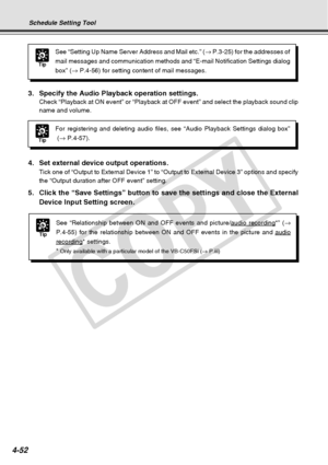 Page 124
4-52
Schedule Setting Tool
Tip
See “Relationship between ON and OFF events and picture/audio recording*” (→
P.4-55) for the relationship between ON and OFF events in the picture a\
nd 
audio
recording* settings.
*
 Only available with a particular model of the VB-C50FSi ( → P.iii)
3. Specify the Audio Playback operation settings.
Check “Playback at ON event” or “Playback at OFF event” and \
select the playback sound clip
name and volume.
Tip
For registering and deleting audio files, see “Audio Playback...