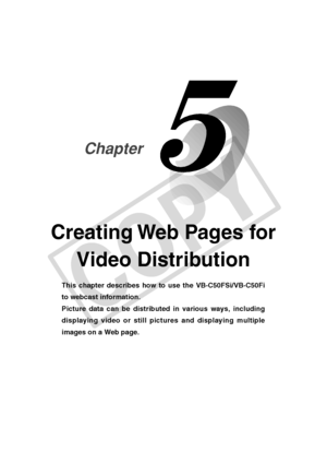 Page 143
Creating Web Pages forVideo Distribution
This chapter describes how to use the VB-C50FSi/VB-C50Fi
to webcast information.
Picture data can be distributed in various ways, including
displaying video or still pictures and displaying multiple
images on a Web page.
Chapter
C
O
P
Y  