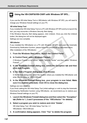 Page 22
1-6
Note
Using the VB-C50FSi/VB-C50Fi with Windows XP SP2...
If you use the VB Initial Setup Tool or VBCollector with Windows XP SP2,\
 you will need to
change your Windows firewall settings on your PC.
VB Initial Setup Tool
If you installed the VB Initial Setup Tool on a PC with Windows XP SP2 a\
nd try to launch the
tool, you may encounter a Windows Security Alert dialog.
If the Windows Security Alert dialog appears, click Unblock. Once you cl\
ick the Unblock
button, the dialog box will not be...