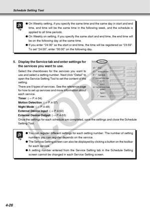 Page 98
4-26
Schedule Setting Tool
Tip
●On Weekly setting, if you specify the same time and the same day in star\
t and end
time, end time will be the same time in the following week, and the sche\
dule is
applied to all time periods.
● On Weekly on setting, if you specify the same start and end time, the en\
d time will
be on the following day at the same time.
● If you enter “24:00” as the start or end time, the time will be re\
gistered as “23:59”.
To set “24:00”, enter “00:00” on the following day.
5....