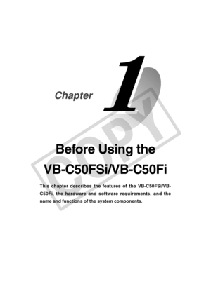 Page 17
Before Using the
VB-C50FSi/VB-C50Fi
This chapter describes the features of the VB-C50FSi/VB-
C50Fi, the hardware and software requirements, and the
name and functions of the system components.
Chapter
C
O
P
Y  
