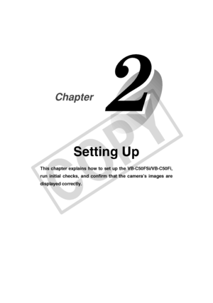 Page 29
Setting Up
This chapter explains how to set up the VB-C50FSi/VB-C50Fi,
run initial checks, and confirm that the camera’s images are
displayed correctly.
Chapter
C
O
P
Y  