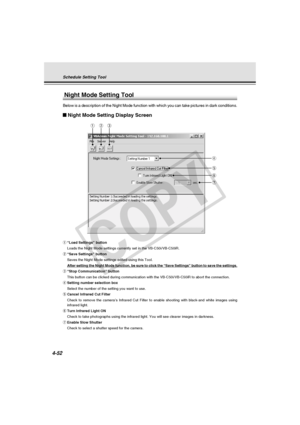 Page 122
4-52
qwe
r
t
y
u
Night Mode Setting Tool
Below is a description of the Night Mode function with which you can tak\
e pictures in dark conditions.
Night Mode Setting Display Screen
q“Load Settings” button
Loads the Night Mode settings currently set in the VB-C50i/VB-C50iR.
w “Save Settings” button
Saves the Night Mode settings edited using this Tool.
After setting the Night Mode function, be sure to click the “Save Set\
tings” button to save the settings.
e “Stop Communication” button
This button can be...