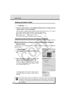 Page 136
4-66
Starting Up Admin Viewer
○○○○○○To Start Up...
1. Click the “Admin Viewer” on the VBAdmin Startup Panel or double-cl\
ick the
“Admin Viewer” icon on the desktop.
When the Admin Livescope window appears, click the File then the Connect\
. The “Camera
server address setting” dialog box appears. Enter the following items\
:
●Host Name (The IP address set on the VB-C50i/VB-C50iR,  → P.3-6)
● User Name (root) ●Password ( → P.3-5)
Then click the “OK” button. The video will then be displayed.
Operating...