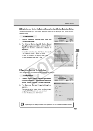 Page 137
4-67
VB Administration Tools
NoteDepending on the settings content, some operations are not available fro\
m Admin Viewer.
Displaying and Saving the External Device Input and Motion Detection Sta\
tus
The external device input and motion detection status can be displayed a\
nd, when required,
saved as a log.
○○ ○○○○To Make Settings...
1.Choose External Device Input from the
Privilege menu bar.
2. The External Device Input & Motion Detect dialog box appears and the external device
input and motion...