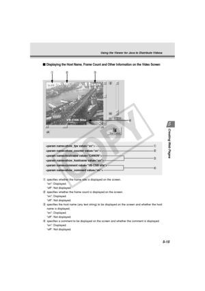 Page 159
Creating Web  Pages
5-15
Displaying the Host Name, Frame Count and Other Information on the Video\
 Screen
1
 2

 3

 4
1 specifies whether the frame rate is displayed on the screen.
“on”: Displayed.
“off”: Not displayed.
2 specifies whether the frame count is displayed on the screen.
“on”: Displayed.
“off”: Not displayed.
3 specifies the host name (any text string) to be displayed on the scree\
n and whether the host
name is displayed.
“on”: Displayed.
“off”: Not displayed.
4 specifies a comment to be...