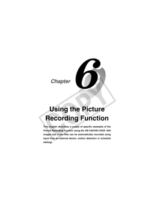 Page 175
Using the Picture
Recording Function
This chapter describes a couple of specific examples of the
Picture Recording function using the VB-C50i/VB-C50iR. Still
images and audio files can be automatically recorded using
input from an external device, motion detection or schedule
settings.
Chapter
 006-VBC50i-E-US 06.7.6, 11:40 AM
1
C
O
P
Y  