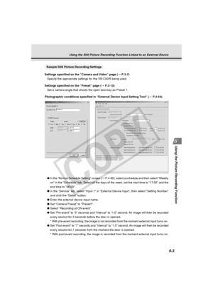 Page 177
6-3
Using the Picture Recording Function
Using the Still Picture Recording Function Linked to an External Device
○○○○○○○○○Sample Still Picture Recording Settings
Settings specified on the “Camera and Video” page ( → P.3-7)
Specify the appropriate settings for the VB-C50iR being used.
Settings specified on the “Preset” page ( → P.3-13)
Set a camera angle that shoots the open doorway as Preset 1.
Photographic conditions specified in “External Device Input Setting T\
ool” ( → P.4-54)
● In the “Normal...