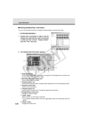 Page 200
6-26
Using VBCollector
2. The detailed data information appears.
qImage display area
Shows the selected image. If the image is too large to fit in the displa\
y area, scroll bars can
be used to view other parts of the image.
w Recording information display area
Shows detailed data information.
e “Display position” bar
Shows the data display position. Drag the button along the bar to move t\
he display position.
r Animation control area
Used to control animations.
t “Playback speed” bar
Drag the button...