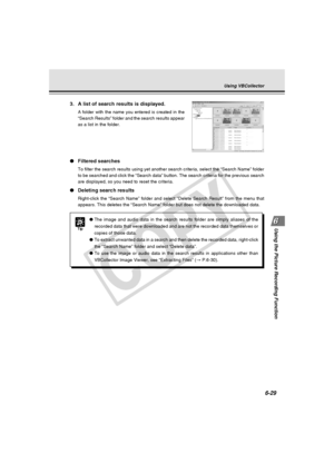 Page 203
6-29
Using the Picture Recording Function
3. A list of search results is displayed.
A folder with the name you entered is created in the
“Search Results” folder and the search results appear
as a list in the folder.
●Filtered searches
To filter the search results using yet another search criteria, select t\
he “Search Name” folder
to be searched and click the “Search data” button. The search crit\
eria for the previous search
are displayed, so you need to reset the criteria.
●Deleting search results...