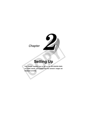 Page 29
Setting Up
This chapter explains how to set up the VB-C50i/VB-C50iR,
run initial checks, and confirm that the camera’s images are
displayed correctly.
Chapter
 002-VBC50i-E-US06.7.6, 11:33 AM
1
C
O
P
Y  