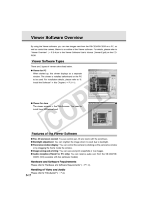 Page 40
2-12
Viewer Software Overview
By using the Viewer software, you can view images sent from the VB-C50i/\
VB-C50iR on a PC, as
well as control the camera. Below is an outline of the Viewer software. \
For details, please refer to
“Viewer Overview” (→ P.5-4) or to the Viewer Software User’s Manual (Viewer-E.pdf) on the\
 CD-
ROM.
● Viewer for PC
When started up, this viewer displays as a separate
window. The viewer is installed beforehand on the PC
to be used. For installation details, please refer to “5....