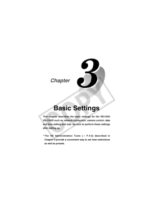 Page 41
Basic Settings
This chapter describes the basic settings for the VB-C50i/
VB-C50iR such as network connection, camera control, date
and time setting and mail. Be sure to perform these settings
after setting up.* The VB Administration Tools ( → P.4-2) described in
Chapter 4 provide a convenient way to set view restrictions
as well as presets.
Chapter
 003-VBC50i-E-US 06.7.6, 11:34 AM
1
C
O
P
Y  