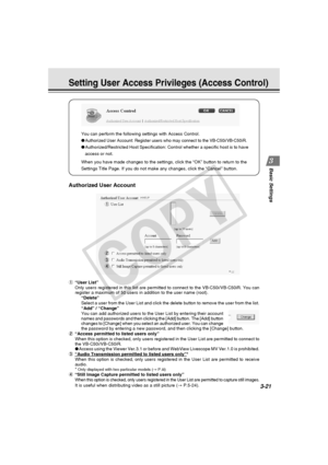 Page 61
3-21
Basic Settings
Setting User Access Privileges (Access Control)
You can perform the following settings with Access Control.
●
Authorized User Account: Register users who may connect to the VB-C50i/V\
B-C50iR.
●Authorized/Restricted Host Specification: Control whether a specific hos\
t is to have
access or not.
When you have made changes to the settings, click the “OK” button \
to return to the
Settings Title Page. If you do not make any changes, click the “Cance\
l” button.
Authorized User Account
1...