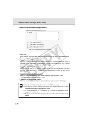 Page 62
3-22
Authorized/Restricted Host Specification
Note
●If you do not make a Host List, access is permitted to any hosts.
● If the Host List provided prohibits access for all hosts, the Host Restr\
iction function
is disabled and access is permitted to all hosts.
● To prohibit access over HTTP connection via a proxy server, the address \
of the
proxy server must be set.
● When you set a host list which leads to prohibit yourself, restore the f\
actory default
settings.
Setting User Access Privileges (Access...