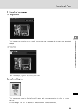 Page 1534-5
Viewing Sample Pages
Creating Web Pages for Video Distribution
„Example of sample page 
Still image sample
This is a sample page for acquiring still images from the camera and displaying the acquired 
images.
Movie sample
This is a sample page for displaying live video.
Sample for mobile phone
This is a sample page for displaying still images with camera operation function for mobile 
phones.
(These images can also be displayed in normal Web browsers for PCs.) 