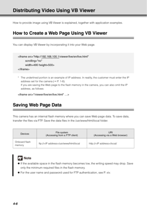 Page 1544-6
Distributing Video Using VB Viewer
How to provide image using VB Viewer is explained, together with application examples.
How to Create a Web Page Using VB Viewer
You can display VB Viewer by incorporating it into your Web page.
* The underlined portion is an example of IP address. In reality, the customer must enter the IP 
address set for the camera (  P.  1 - 8 ) .
If you are saving the Web page to the flash memory in the camera, you can also omit the IP 
address, as follows:

Saving Web Page...