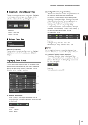 Page 143Performing Operations and Settings in the Admin Viewer
143
Admin Viewer/VB Viewer
7
„Selecting the External Device Output
You can control external device output and display the 
current output status using an icon. Output can be 
activated and deactivated by clicking this icon.
Example:
Output 1: inactive
Output 2: active
„Setting a Frame Rate
[Maximum Frame Rate]
You can select the maximum frame rate for displayed 
video from one of twelve levels between [30fps] to 
[0.2fps].
Displaying Event Status...