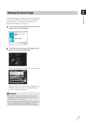Page 2929
2
Initial Settings
Once initial settings are complete, check the image on the 
camera with the VB Viewer. When doing so, set the PC 
network settings to comply with the IP address and 
subnet mask settings on the camera. 
The viewer launches and displays the camera image. 
If the top page of the camera does not appear or the 
VB Viewer does not launch, see “Troubleshooting” 
(p. 150) in “Chapter 8 Appendix”.
Checking the Camera Image
1Click to select the cameras MAC address which will be 
checked, and...